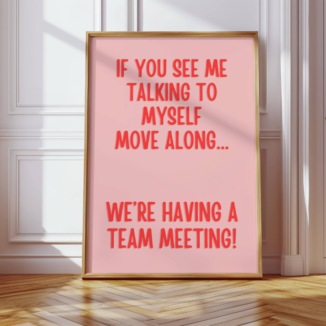 If You See Me Talking To Myself Move Along Print