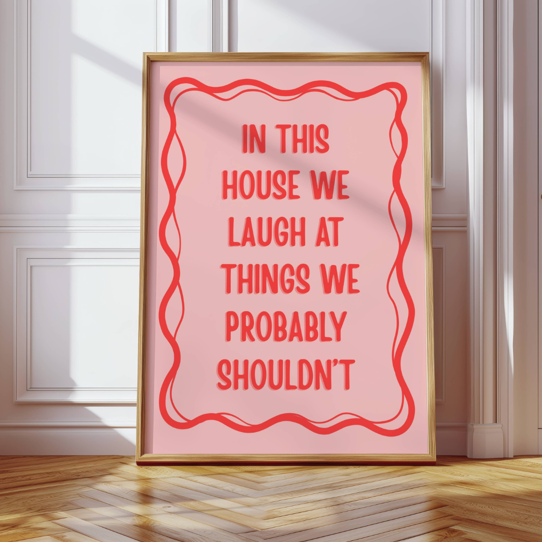 In This House We Laugh at Things We Probably Shouldn't