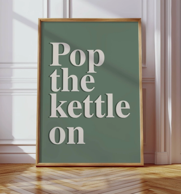Pop The Kettle On Print