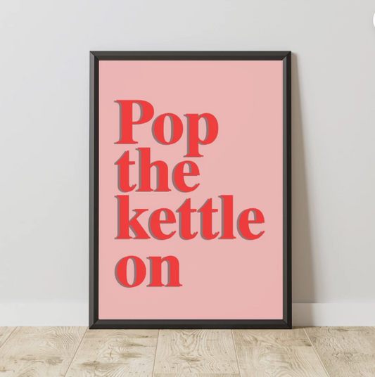 Pop The Kettle On Print