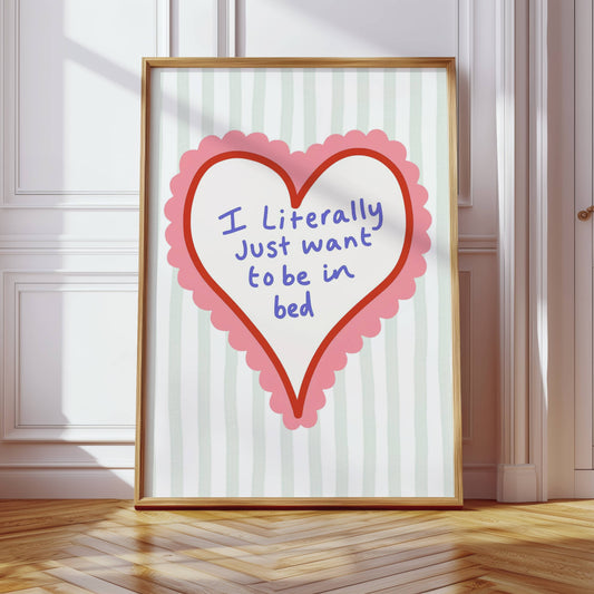 I Just Want to be in Bed - Funny Bedroom Print