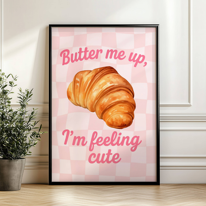 Butter Me Up, I'm Feeling Cute