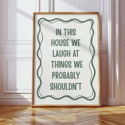 In This House We Laugh at Things We Probably Shouldn't
