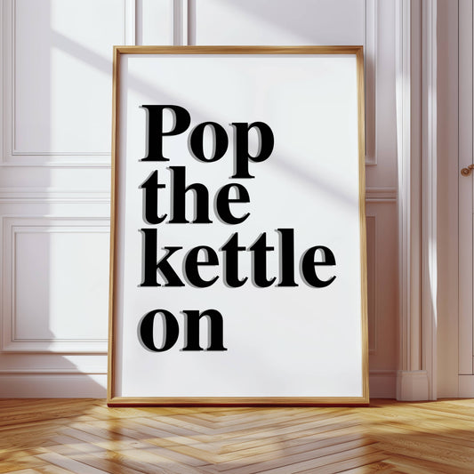 Pop The Kettle On Print